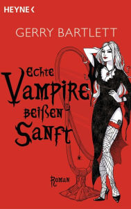 Title: Echte Vampire beißen sanft: Roman, Author: Gerry Bartlett