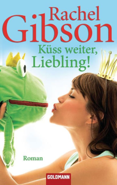 Küss weiter, Liebling!: Roman