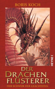 Title: Der Drachenflüsterer - Der Schwur der Geächteten: Roman, Author: Boris Koch