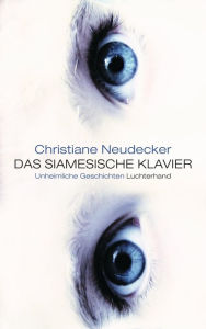 Title: Das siamesische Klavier: Unheimliche Geschichten, Author: Christiane Neudecker