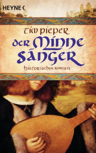 Title: Der Minnesänger: Historischer Roman, Author: Tim Pieper