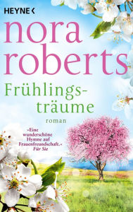 Title: Frühlingsträume: Roman, Author: Nora Roberts