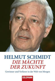 Title: Die Mächte der Zukunft: Gewinner und Verlierer in der Welt von morgen, Author: Helmut Schmidt