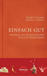 Title: Einfach gut: 99 Dinge, die nichts kosten und uns bereichern, Author: Ronald Schweppe