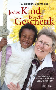 Title: Jedes Kind ist ein Geschenk: Mein Leben als Mutter von 34 Kindern, Author: Elisabeth Stenmans