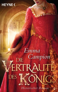 Title: Die Vertraute des Königs: Historischer Roman, Author: Emma Campion