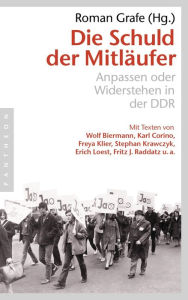 Title: Die Schuld der Mitläufer: Anpassen oder Widerstehen in der DDR, Author: Roman Grafe