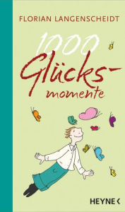 Title: 1000 Glücksmomente, Author: Florian Langenscheidt