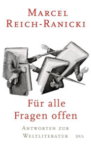 Title: Für alle Fragen offen: Antworten zur Weltliteratur, Author: Marcel Reich-Ranicki