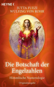 Title: Die Botschaft der Engelzahlen: Himmlische Numerologie, Author: Wulfing von Rohr