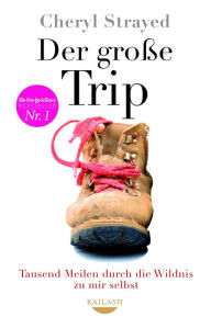 Title: Der große Trip: Tausend Meilen durch die Wildnis zu mir selbst (Wild), Author: Cheryl Strayed