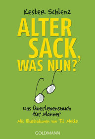 Title: Alter Sack, was nun?: Das Überlebensbuch für Männer - Mit Illustrationen von Til Mette, Author: Kester Schlenz