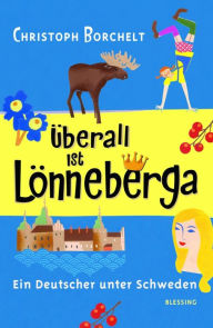 Title: Überall ist Lönneberga: Ein Deutscher unter Schweden, Author: Christoph Borchelt