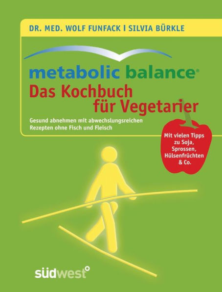 Metabolic Balance - Das Kochbuch für Vegetarier: Gesund abnehmen mit abwechslungsreichen Rezepten ohne Fisch und Fleisch