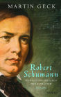 Robert Schumann: Mensch und Musiker der Romantik