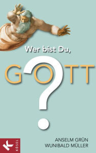 Title: Wer bist Du, Gott?, Author: Anselm Grün