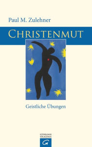Title: Christenmut: Geistliche Übungen, Author: Paul M. Zulehner