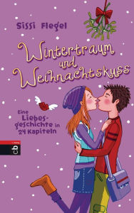 Title: Wintertraum und Weihnachtskuss: Eine Liebesgeschichte in 24 Kapiteln, Author: Sissi Flegel