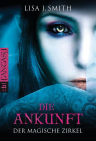 Title: Der magische Zirkel - Die Ankunft, Author: L. J. Smith