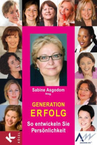 Title: Generation Erfolg: So entwickeln Sie Persönlichkeit, Author: Sabine Asgodom