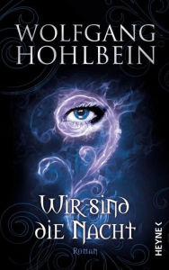 Title: Wir sind die Nacht: Roman, Author: Wolfgang Hohlbein