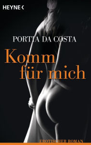 Title: Komm für mich: Erotischer Roman, Author: Portia Da Costa