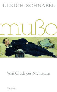 Title: Muße: Vom Glück des Nichtstuns, Author: Ulrich Schnabel