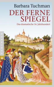 Title: Der ferne Spiegel: Das dramatische 14. Jahrhundert, Author: Barbara W. Tuchman