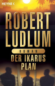 Title: Der Ikarus-Plan: Roman, Author: Robert Ludlum