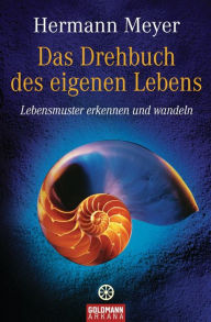 Title: Das Drehbuch des eigenen Lebens: Lebensmuster erkennen und wandeln, Author: Hermann Meyer