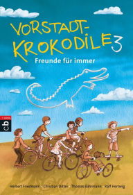 Title: Vorstadtkrokodile 3 - Freunde für immer, Author: Herbert Friedmann