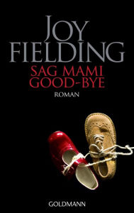 Title: Sag Mami Good bye: Roman, Author: Joy Fielding