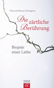 Title: Die zärtliche Berührung: Biopsie einer Liebe, Author: Tina Georgescu