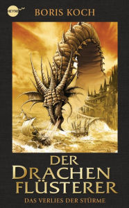 Title: Der Drachenflüsterer - Das Verlies der Stürme: Roman, Author: Boris Koch