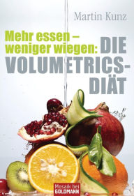 Title: Mehr essen - weniger wiegen: Die Volumetrics-Diät, Author: Martin Kunz