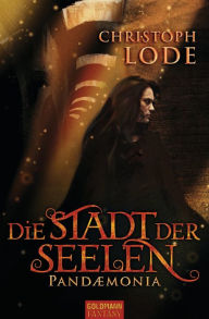 Title: Die Stadt der Seelen: Pandaemonia, Author: Christoph Lode