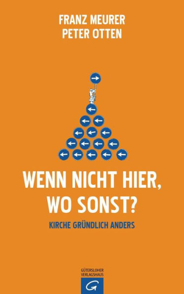 Wenn nicht hier, wo sonst?: Kirche gründlich anders