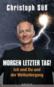 Title: Morgen letzter Tag!: Ich und Du und der Weltuntergang, Author: Christoph Süß