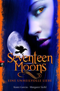 Title: Seventeen Moons - Eine unheilvolle Liebe: Romantasy, Author: Kami Garcia