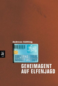 Title: Supernatural Secret Agency - Geheimagent auf Elfenjagd: Band 1, Author: Andreas Gößling