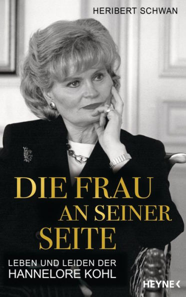 Die Frau an seiner Seite: Leben und Leiden der Hannelore Kohl