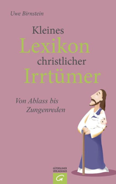 Kleines Lexikon christlicher Irrtümer: Von Abendmahl bis Zungenreden