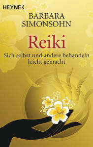 Title: Reiki: Sich selbst und andere behandeln -- leicht gemacht, Author: Barbara Simonsohn