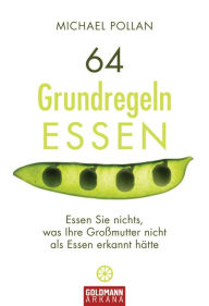 Title: 64 Grundregeln Essen: Essen Sie nichts, was ihre Großmutter nicht als Essen erkannt hätte / Food Rules: An Eater's Manual, Author: Michael Pollan