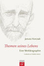 Janusz Korczak - Themen seines Lebens: Eine Werkbiographie