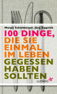 Title: 100 Dinge, die Sie einmal im Leben gegessen haben sollten, Author: Margit Schönberger