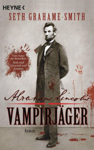 Title: Abraham Lincoln - Vampirjäger: Roman, Author: Seth Grahame-Smith