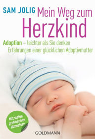 Title: Mein Weg zum Herzkind: Adoption - leichter als Sie denken - Erfahrungen einer glücklichen Adoptivmutter, Author: Sam Jolig