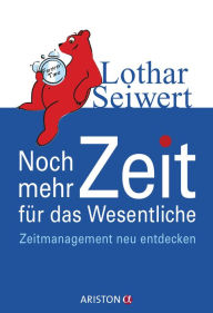 Title: Noch mehr Zeit für das Wesentliche: Zeitmanagement neu entdecken, Author: Lothar Seiwert