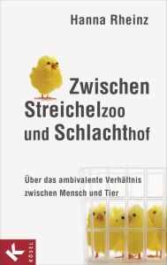 Title: Zwischen Streichelzoo und Schlachthof: Über das ambivalente Verhältnis zwischen Mensch und Tier, Author: Hanna Rheinz